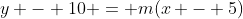 y - 10 = m(x - 5)