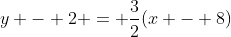 y - 2 = \frac{3}{2}(x - 8)
