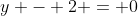 y - 2 = 0