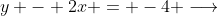 y - 2x = -4 \longrightarrow