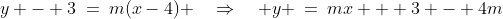 y - 3\:=\:m(x-4) \quad\Rightarrow\quad y \:=\:mx + 3 - 4m