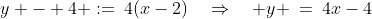 y - 4 :=\:4(x-2)\quad\Rightarrow\quad y \:=\:4x-4