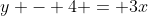 y - 4 = 3x