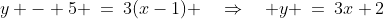 y - 5 \:=\:3(x-1) \quad\Rightarrow\quad y \:=\:3x+2