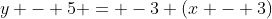 y - 5 = -3 (x - 3)
