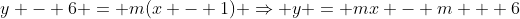 y - 6 = m(x - 1) \Rightarrow y = mx - m + 6