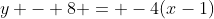 y - 8 = -4(x-1)