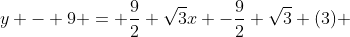 y - 9 = \frac{9}{2} \sqrt{3}x -\frac{9}{2} \sqrt{3} (3) 