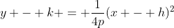 y - k = \frac1{4p}(x - h)^2