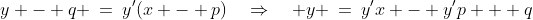 y - q \:=\:y'(x - p)\quad\Rightarrow\quad y \:=\:y'x - y'p + q
