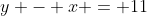 y - x = 11