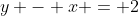 y - x = 2