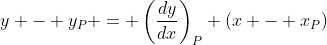 y - y_{P} = \left(\frac{dy}{dx}\right)_{P} (x - x_{P})