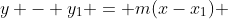 y - y_1 = m(x-x_1) 