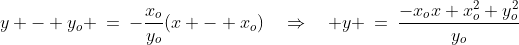 y - y_o \:=\:-\frac{x_o}{y_o}(x - x_o)\quad\Rightarrow\quad y \:=\:\frac{-x_ox+x_o^2+y_o^2}{y_o}