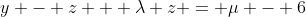 y - z + \lambda z = \mu - 6