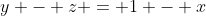 y - z = 1 - x