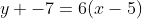y -7=6(x-5)