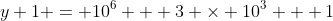 y+1 = 10^6 + 3 \times 10^3 + 1