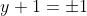y+1=\pm1