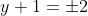y+1=\pm2