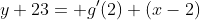 y+23= g'(2) (x-2)