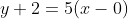y+2=5(x-0)