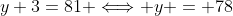 y+3=81 \Longleftrightarrow y = 78