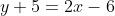 y+5=2x-6