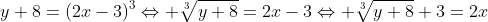 y+8=(2x-3)^{3}\Leftrightarrow \sqrt[3]{y+8}=2x-3\Leftrightarrow \sqrt[3]{y+8}+3=2x