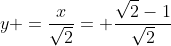 y =\frac{x}{\sqrt2}= \frac{\sqrt2-1}{\sqrt2}