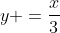 y =\frac{x}{3}