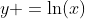 y =\ln(x)