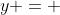 y = 