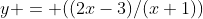 y = ((2x-3)/(x+1))