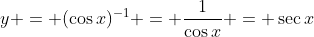 y = (\cos{x})^{-1} = \frac{1}{\cos{x}} = \sec{x}