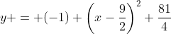 y = (-1) \left(x-\frac92\right)^2+\frac{81}4