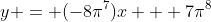 y = (-8\pi^7)x + 7\pi^8