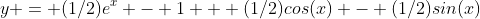 y = (1/2)e^x - 1 + (1/2)cos(x) - (1/2)sin(x)