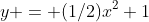 y = (1/2)x^2+1