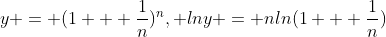 y = (1 + \frac{1}{n})^{n}, lny = nln(1 + \frac{1}{n})