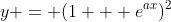 y = (1 + e^{ax})^2