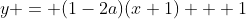 y = (1-2a)(x+1) + 1