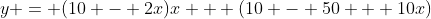 y = (10 - 2x)x + (10 - 50 + 10x)