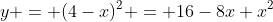 y = (4-x)^2 = 16-8x+x^2