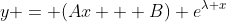 y = (Ax + B) e^{\lambda x}