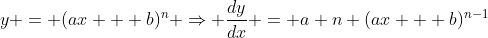 y = (ax + b)^n \Rightarrow \frac{dy}{dx} = a n (ax + b)^{n-1}