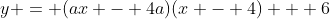 y = (ax - 4a)(x - 4) + 6