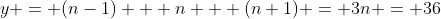 y = (n-1) + n + (n+1) = 3n = 36
