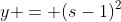 y = (s-1)^2